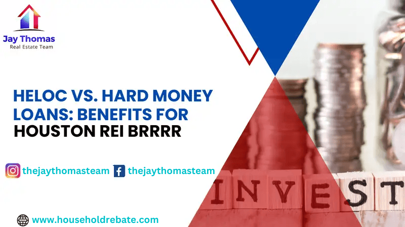 HELOC vs. Hard Money Loans: Benefits for Houston REI BRRRR