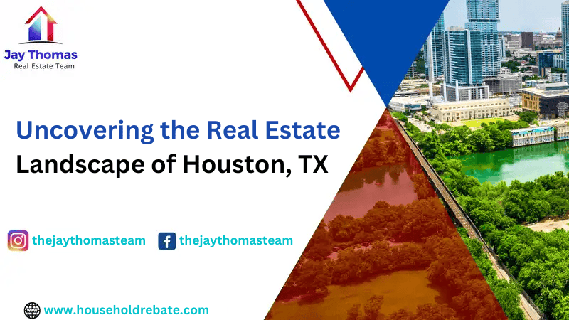 Uncovering the Real Estate Landscape of Houston, Texas