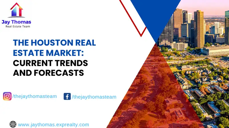 The Houston Real Estate Market: Current Trends and Forecasts
