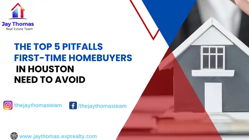 The Top 5 Pitfalls First-Time Homebuyers in Houston Need to Avoid